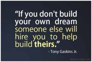 if-you-dont-build-your-own-dream-someone-else-will-hire-you-to-build-theirs
